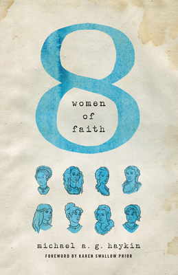 Eight Women of Faith - Haykin, Michael A G, and Swallow Prior, Karen (Foreword by)