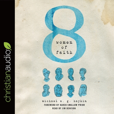 Eight Women of Faith - Denison, Jim (Read by), and Haykin, Michael A G