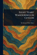 Eight Years' Wanderings in Ceylon