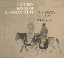 Eighteen Songs of a Nomad Flute: The Story of Lady Wen-Chi. a Fourteenth-Century Handscroll in the Metropolitan Museum of Art