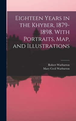 Eighteen Years in the Khyber, 1879-1898. With Portraits, map, and Illustrations - Warburton, Robert, and Warburton, Mary Cecil