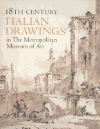 Eighteenth Century Italian Drawings in the Metropolitan Museum of Art