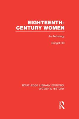 Eighteenth-Century Women: An Anthology - Hill, Bridget