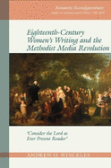 Eighteenth-Century Women's Writing and the Methodist Media Revolution: 'Consider the Lord as Ever Present Reader'