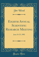 Eighth Annual Scientific Research Meeting: June 24-25, 1982 (Classic Reprint)
