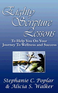 Eighty Scripture Lessons to Help You on Your Journey to Wellness and Success - Poplar, Stephanie C, and Walker, Alicia S