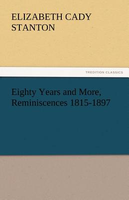 Eighty Years and More, Reminiscences 1815-1897 - Stanton, Elizabeth Cady