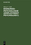 Eignungs-Psychologie (Employment Psychology): Anwendung Wissenschaftlicher Verfahren Bei Der Auswahl Und Ausbildung Von Angestellten Und Arbeitern