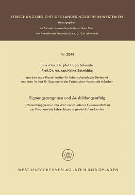 Eignungsprognose Und Ausbildungserfolg: Untersuchungen Uber Den Wert Verschiedener Ausleseverfahren Zur Prognose Des Lehrerfolges in Gewerblichen Berufen - Schmale, Hugo