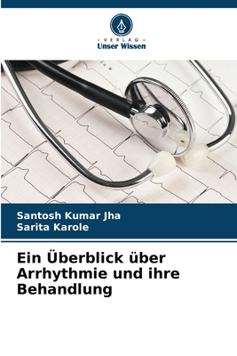 Ein berblick ber Arrhythmie und ihre Behandlung - Jha, Santosh Kumar, and Karole, Sarita