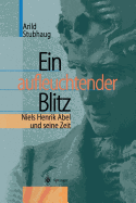 Ein Aufleuchtender Blitz: Niels Henrik Abel Und Seine Zeit