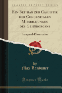 Ein Beitrag Zur Casuistik Der Congenitalen Missbildungen Des Gehororgans: Inaugural-Dissertation (Classic Reprint)