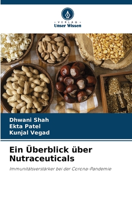 Ein ?berblick ?ber Nutraceuticals - Shah, Dhwani, and Patel, Ekta, and Vegad, Kunjal