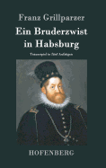 Ein Bruderzwist in Habsburg: Trauerspiel in fnf Aufzgen