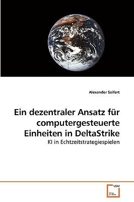 Ein Dezentraler Ansatz Fur Computergesteuerte Einheiten in Deltastrike - Seifert, Alexander