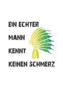 Ein echter Mann kennt keinen Schmerz: Monatsplaner, Termin-Kalender - Geschenk-Idee f?r M?nner & Indianer Fans - A5 - 120 Seiten