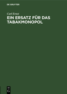 Ein Ersatz F?r Das Tabakmonopol: Steuerpolitischer Vorschlag