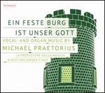 Ein Feste Burg ist Unser Gott: Vocal- and Organ Music By Michael Praetorius
