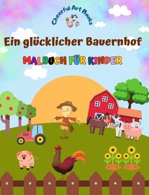 Ein glcklicher Bauernhof - Malbuch fr Kinder - Lustige und kreative Zeichnungen von bezaubernden Nutztieren: Schne Sammlung ser Bauernhofszenen fr Kinder - Books, Cheerful Art