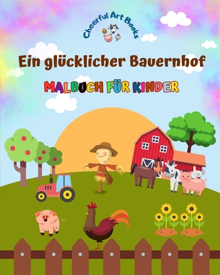 Ein glcklicher Bauernhof - Malbuch fr Kinder - Lustige und kreative Zeichnungen von bezaubernden Nutztieren: Schne Sammlung ser Bauernhofszenen fr Kinder - Books, Cheerful Art