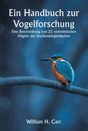 Ein Handbuch zur Vogelforschung. Eine Beschreibung von 25 einheimischen Vgeln mit Studienmglichkeiten