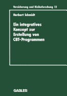 Ein Integratives Konzept Zur Erstellung Von Computer-Based-Training-Programmen: Dargestellt Am Beispiel Eines Cbt-Programms Fr Die Versicherungsbetriebliche Aus- Und Weiterbildung