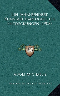 Ein Jahrhundert Kunstarchaologischer Entdeckungen (1908) - Michaelis, Adolf