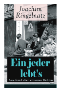 Ein Jeder Lebt's: Aus Dem Leben Einsamer Helden: Die Helden Sind Einsame, Sonderlinge, Aus Dem B?rgerlichen Leben Gefallene, VOR Allem Tr?umer: Das Gute + Zwiebacgk Hat Sich Am?siert + Auf Der Stra?e Ohne H?user + Vergebens + Sie Steht Doch Still...