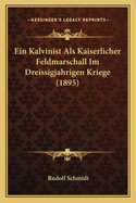 Ein Kalvinist ALS Kaiserlicher Feldmarschall Im Dreissigjahrigen Kriege (1895)