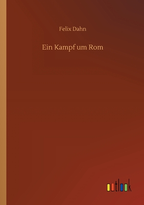 Ein Kampf um Rom - Dahn, Felix