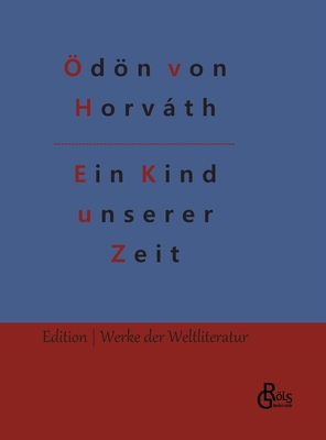 Ein Kind unserer Zeit - Grls-Verlag, Redaktion (Editor), and Von Horvth, ?dn