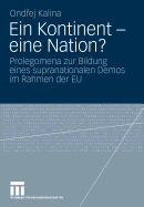 Ein Kontinent - Eine Nation?: Prolegomena Zur Bildung Eines Supranationalen Demos Im Rahmen Der Eu