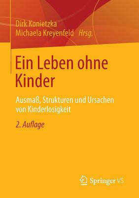 Ein Leben Ohne Kinder: Ausma?, Strukturen Und Ursachen Von Kinderlosigkeit - Konietzka, Dirk (Editor), and Kreyenfeld, Michaela (Editor)