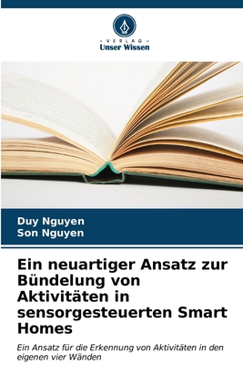 Ein neuartiger Ansatz zur B?ndelung von Aktivit?ten in sensorgesteuerten Smart Homes - Nguyen, Duy, and Nguyen, Son