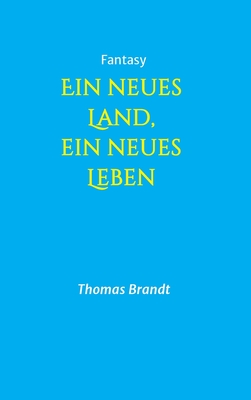 Ein neues Land, ein neues Leben - Brandt, Thomas