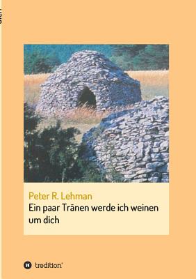 Ein paar Trnen werde ich weinen um dich - Lehman, Peter R