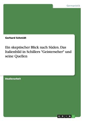 Ein skeptischer Blick nach S?den. Das Italienbild in Schillers "Geisterseher" und seine Quellen - Schmidt, Gerhard, Dr.
