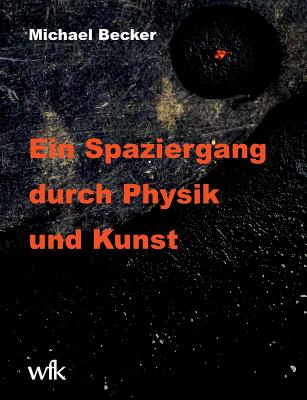 Ein Spaziergang Durch Physik Und Kunst - Becker, Michael