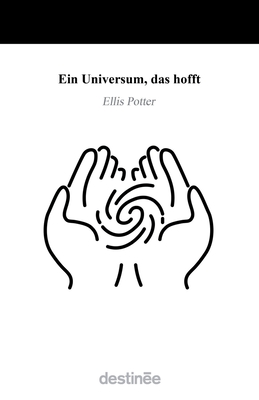 Ein Universum, das hofft - Potter, Ellis, and Thiel, Markus (Translated by), and Hadersberger, Ralf (Translated by)