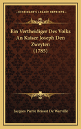 Ein Vertheidiger Des Volks An Kaiser Joseph Den Zweyten (1785)