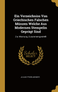 Ein Verzeichniss Von Griechischen Falschen Mnzen Welche Aus Modernen Stempelin Geprgt Sind: Zur Warnung Zusammengestellt