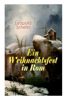 Ein Weihnachtsfest in ROM: Historischer Roman - Schefer, Leopold