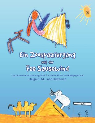 Ein Zoospaziergang mit der Fee Sausewind: Das ultimative Entspannungsbuch f?r Kinder, Eltern und P?dagogen - Land-Kistenich, Helga C M