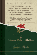 Eine Abhandlung ber Das Bevlkerungsgesetz, Oder Eine Untersuchung Seiner Bedeutung Fr Die Menschliche Wohlfahrt in Vergangenheit Und Zukunft, Vol. 2: Nebst Einer Prfung Unserer Aussichten Auf Eine Knftige Beseitigung Oder Linderung Der bel, Di