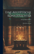 Eine Aegyptische Konigstochter: Historischer Roman