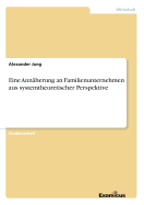 Eine Annaherung an Familienunternehmen Aus Systemtheoretischer Perspektive - Jung, Alexander