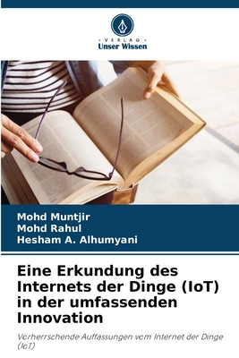 Eine Erkundung des Internets der Dinge (IoT) in der umfassenden Innovation - Muntjir, Mohd, and Rahul, Mohd, and A Alhumyani, Hesham