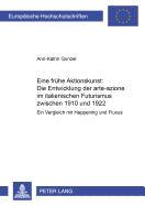 Eine Fruehe Aktionskunst: Die Entwicklung Der Arte-Azione? Im Italienischen Futurismus Zwischen 1910 Und 1922: Ein Vergleich Mit Happening Und Fluxus