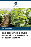 Eine Geografische Studie Der Bew?sserungsmuster Im Bezirk Solapur