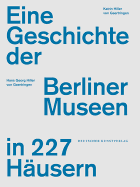 Eine Geschichte Der Berliner Museen in 227 H?usern